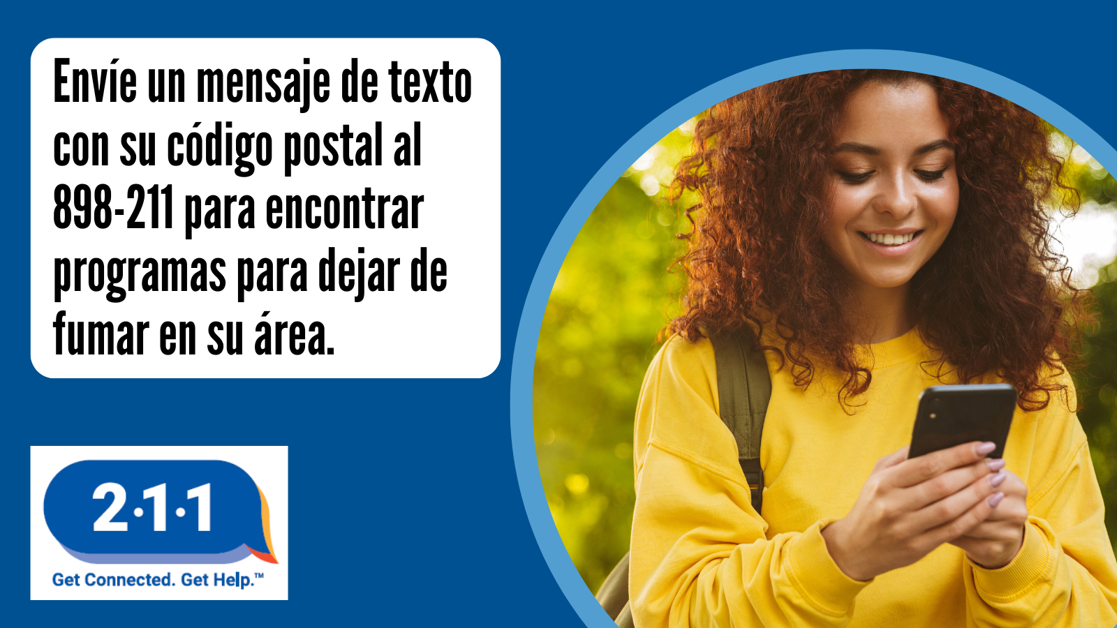 Envíe un mensaje de texto con su código postal al 898-211 para encontrar programas para dejar de fumar en su área. 2-1-1